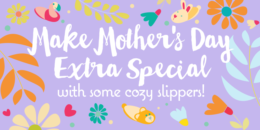 Make Mother's Day Extra Special with Some Cozy Slippers!