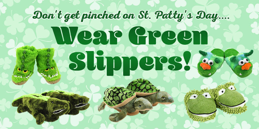 Don't Get Pinched on St. Patty's Day... Wear Green Slippers!